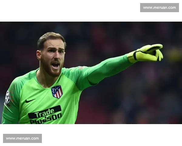 奥布拉克:战巴黎如临大敌,马竞门神坦言世俱杯 0-4 惨败印证挑战残酷 奥布拉克:战巴黎如临大敌,马竞门神坦言世俱杯 0-4 惨败印证挑战残酷